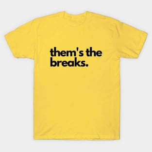 Them's the breaks- a saying design T-Shirt